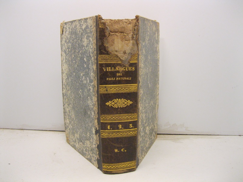 Trattato de' figli naturali secondo i principj del codice civile e quelli dell'antica e della novella giurisprudenza di Mr. Rolland Di Villargues. Vol. I (-III)